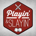 Playin’ & Slayin’&nbsp;Podcast